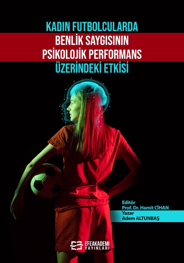 E-Kitap - Kadın Futbolcularda Benlik Saygısının Psikolojik Performans Üzerindeki Etkisi