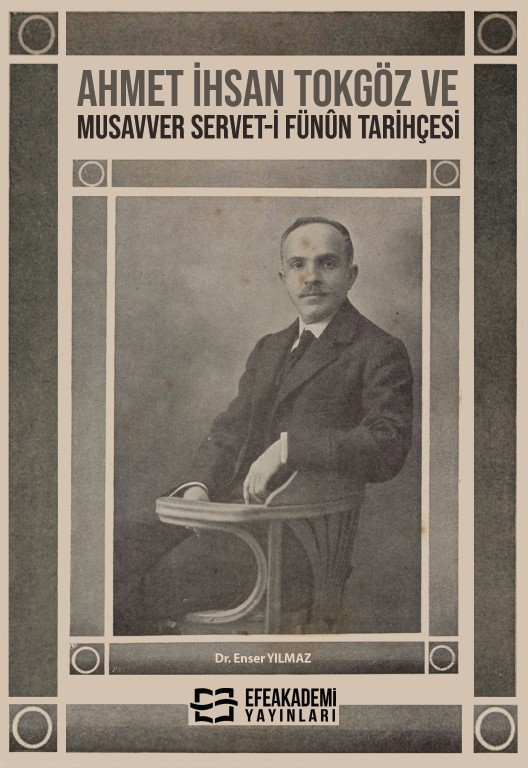 Ahmet İhsan Tokgöz ve Musavver Servet-i Fünûn Tarihçesi Ahmet İhsan Tokgöz ve Musavver Servet-i Fünûn Tarihçesi