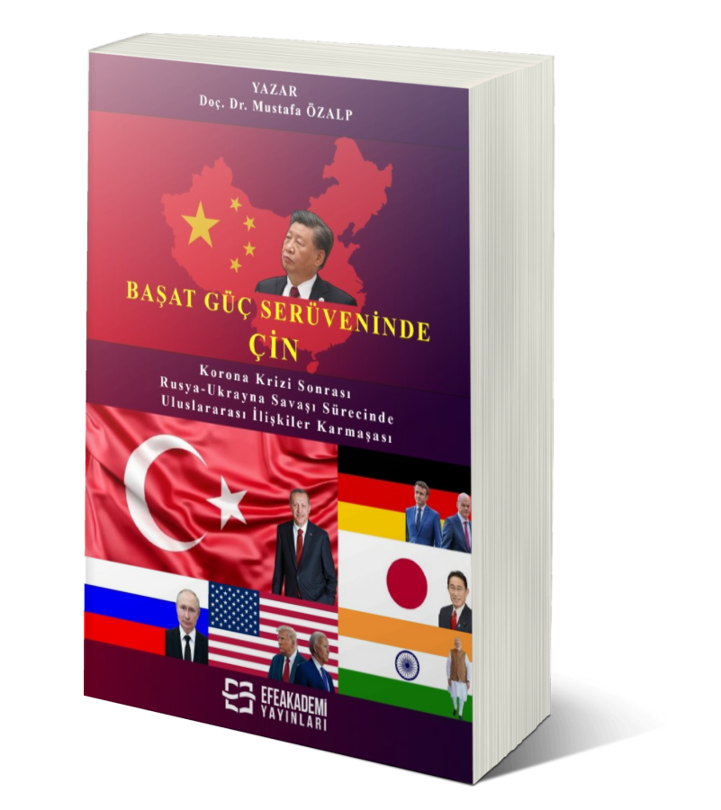 BAŞAT GÜÇ SERÜVENİNDE: ÇİN Korona Krizi Sonrası ve Rusya-Ukrayna Savaşı Sürecinde Uluslararası İlişkiler Karmaşası
