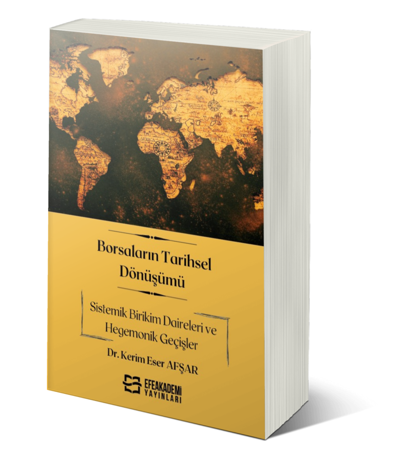 Borsaların Tarihsel Dönüşümü Sistemik Birikim Daireleri ve Hegemonik Geçişler Borsaların Tarihsel Dönüşümü Sistemik Birikim Daireleri ve Hegemonik Geçişler