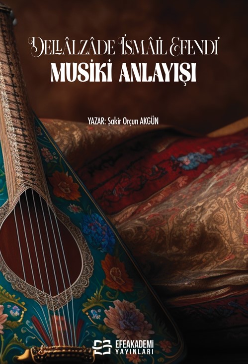 DELLÂLZÂDE İSMAİL EFENDİ’ NİN MUSİKİ ANLAYIŞI DELLÂLZÂDE İSMAİL EFENDİ’ NİN MUSİKİ ANLAYIŞI