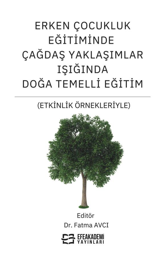 Erken Çocukluk Eğitiminde Çağdaş Yaklaşımlar Işığında Doğa Temelli Eğitim (Etkinlik Örnekleriyle) Erken Çocukluk Eğitiminde Çağdaş Yaklaşımlar Işığında Doğa Temelli Eğitim (Etkinlik Örnekleriyle)