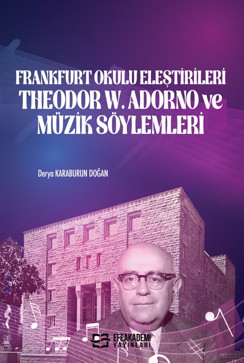 Frankfurt Okulu Eleştirileri Theodor W. Adorno ve Müzik Söylemleri Frankfurt Okulu Eleştirileri Theodor W. Adorno ve Müzik Söylemleri