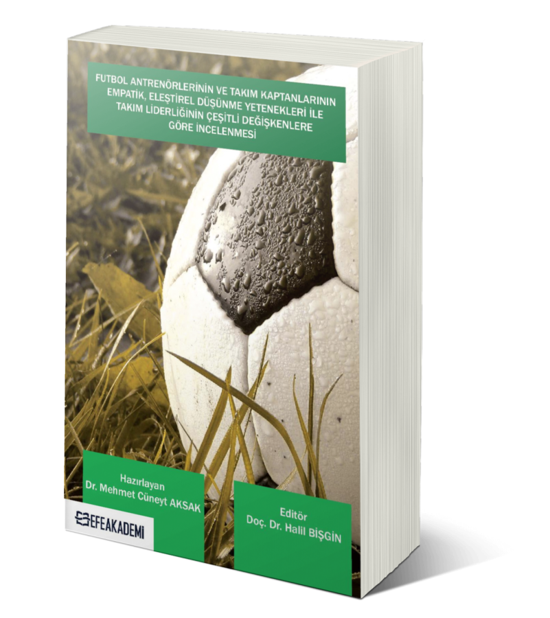 Futbol Antrenörlerinin ve Takım Kaptanlarının Empatik, Eleştirel Düşünme Yetenekleri İle Takım Liderliğinin Çeşitli Değişkenlere Göre İncelenmesi