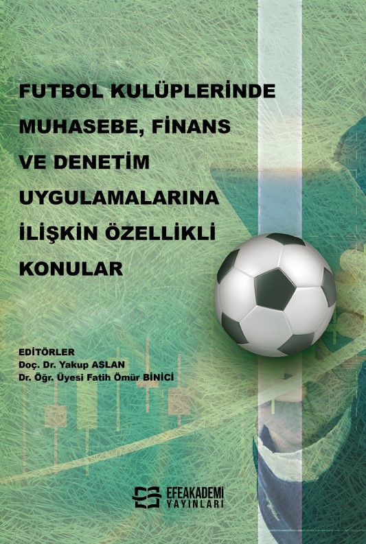 Futbol Kulüplerinde Muhasebe, Finans ve Denetim Uygulamalarına İlişkin Özellikli Konular Futbol Kulüplerinde Muhasebe, Finans ve Denetim Uygulamalarına İlişkin Özellikli Konular