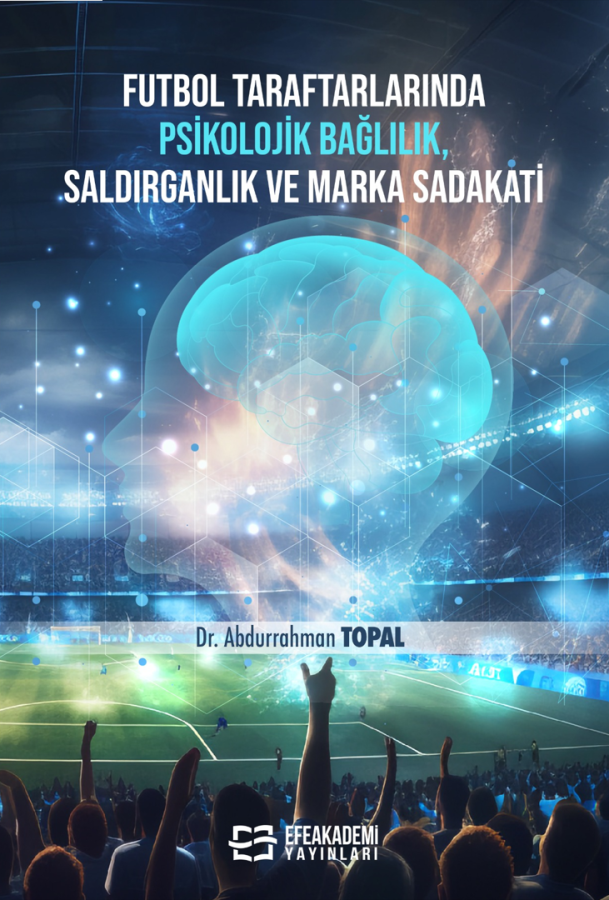 Futbol Taraftarlarında Psikolojik Bağlılık, Saldırganlık ve Marka Sadakati Futbol Taraftarlarında Psikolojik Bağlılık, Saldırganlık ve Marka Sadakati