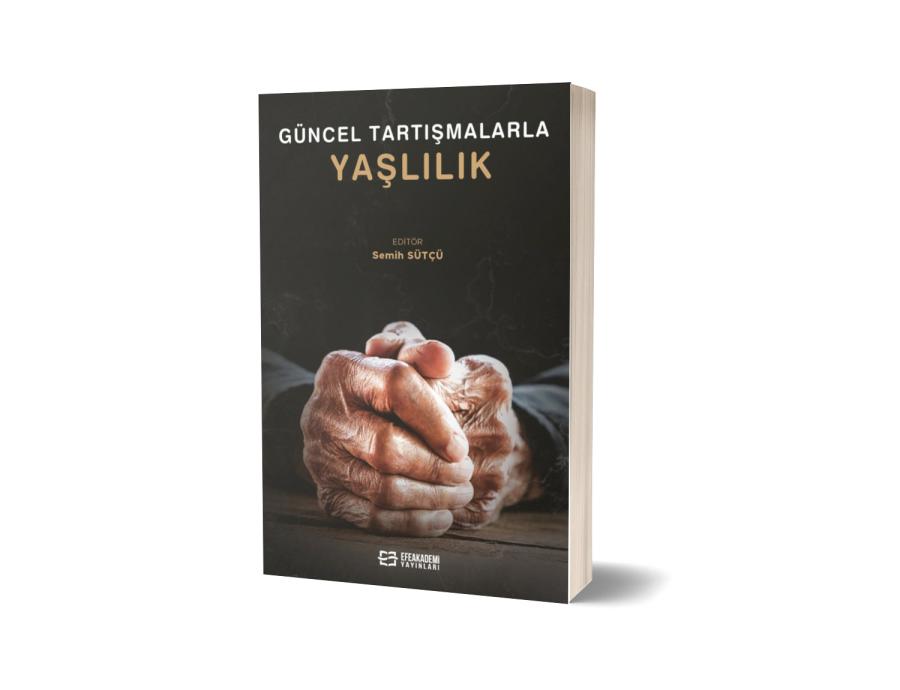 Güncel Tartışmalarla Yaşlılık Güncel Tartışmalarla Yaşlılık
