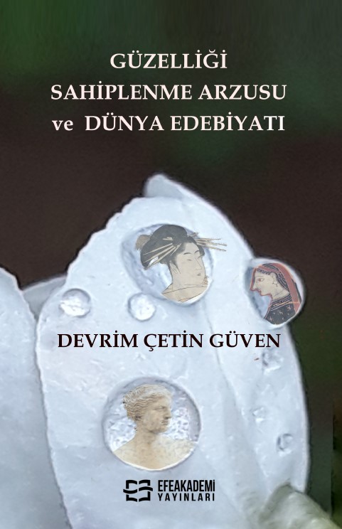 Güzelliği Sahiplenme Arzusu ve Dünya Edebiyatı Güzelliği Sahiplenme Arzusu ve Dünya Edebiyatı