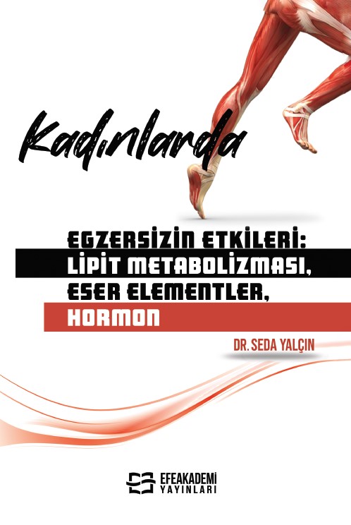 Kadınlarda Egzersizin Etkileri: Lipit Metabolizması, Eser Elementler, Hormon Kadınlarda Egzersizin Etkileri: Lipit Metabolizması, Eser Elementler, Hormon