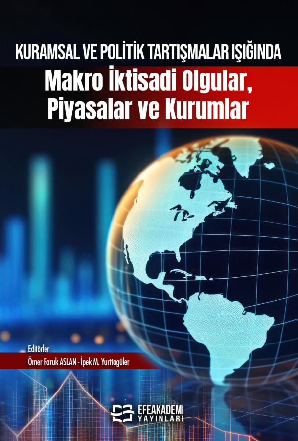 Kurumsal ve Politik Tartışmalar Işığında Makro İktisadi Olgular, Piyasalar ve Kurumlar Kurumsal ve Politik Tartışmalar Işığında Makro İktisadi Olgular, Piyasalar ve Kurumlar