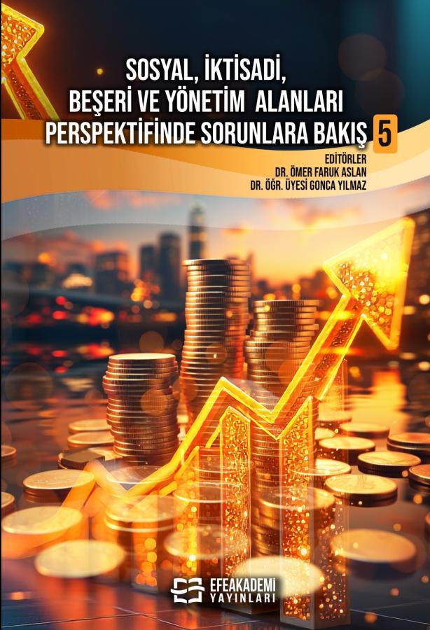 Sosyal, İktisadi, Beşeri ve Yönetim Alanları Perspektifinde Sorunlara Bakış 5 Sosyal, İktisadi, Beşeri ve Yönetim Alanları Perspektifinde Sorunlara Bakış 5