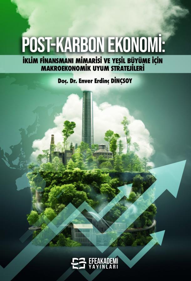POST-KARBON EKONOMİ: İklim Finansmanı Mimarisi ve Yeşil Büyüme İçin Makroekonomik Uyum Stratejileri