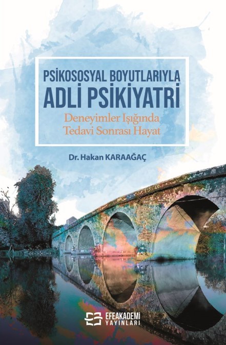 PSİKOSOSYAL BOYUTLARIYLA ADLİ PSİKİYATRİ Deneyimler Işığında Tedavi Sonrası Hayat PSİKOSOSYAL BOYUTLARIYLA ADLİ PSİKİYATRİ Deneyimler Işığında Tedavi Sonrası Hayat