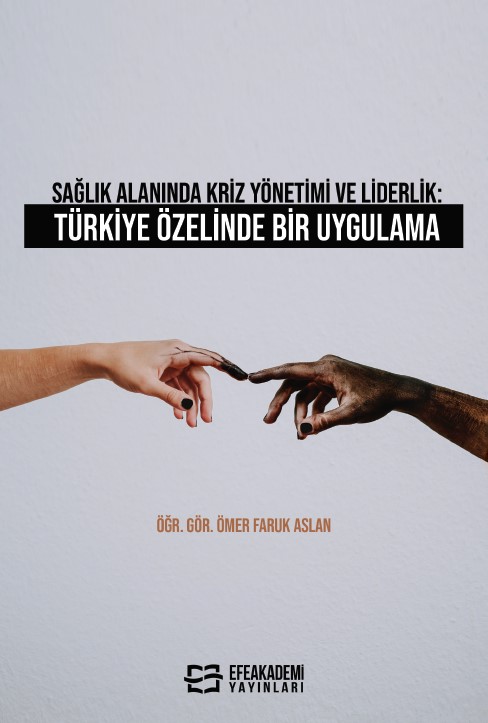 Sağlık Alanında Kriz Yönetimi ve Liderlik: Türkiye Özelinde Bir Uygulama Sağlık Alanında Kriz Yönetimi ve Liderlik: Türkiye Özelinde Bir Uygulama