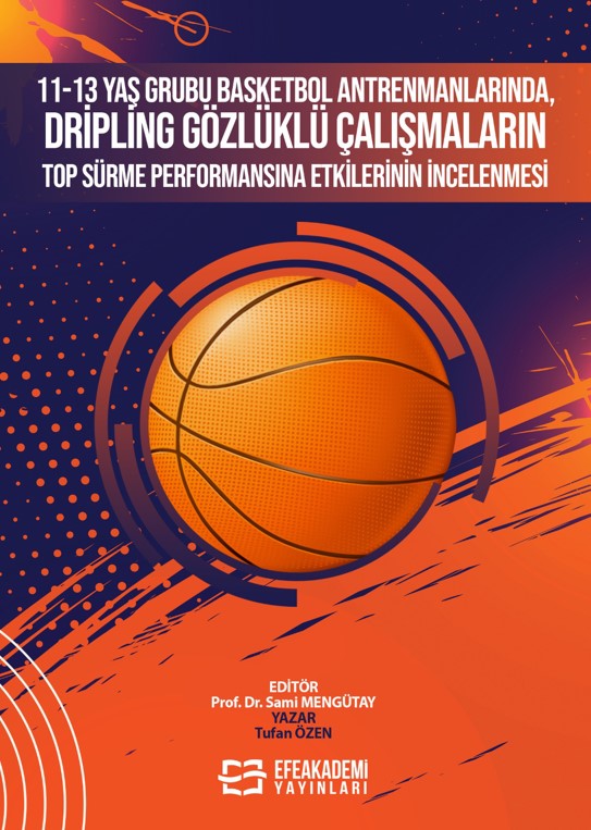 11-13 Yaş Grubu Basketbol Antrenmanlarında, Dripling Gözlüklü Çalışmaların Top Sürme Performansına Etkilerinin İncelenmesi 11-13 Yaş Grubu Basketbol Antrenmanlarında, Dripling Gözlüklü Çalışmaların Top Sürme Performansına Etkilerinin İncelenmesi