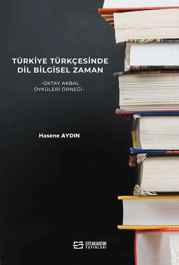 Türkiye Türkçesinde Dil Bilgisel Zaman -Oktay Akbal Öyküleri Örneği- Türkiye Türkçesinde Dil Bilgisel Zaman -Oktay Akbal Öyküleri Örneği-