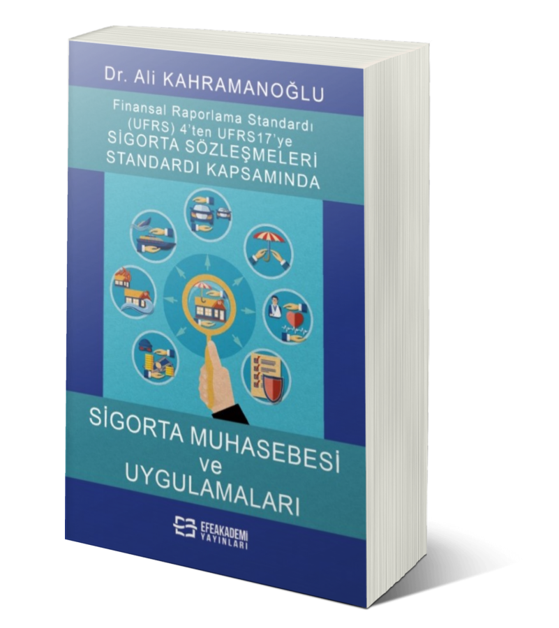 Uluslararası Finansal Raporlama Standardı (Ufrs) 4’ten Ufrs 17’ye Sigorta Sözleşmeleri Standardı Kapsamında Sigorta Muhasebesi Ve Uygulamaları