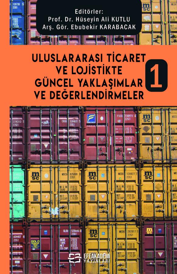 Uluslararası Ticaret ve Lojistikte Güncel Yaklaşımlar ve Değerlendirmeler 1 Uluslararası Ticaret ve Lojistikte Güncel Yaklaşımlar ve Değerlendirmeler 1
