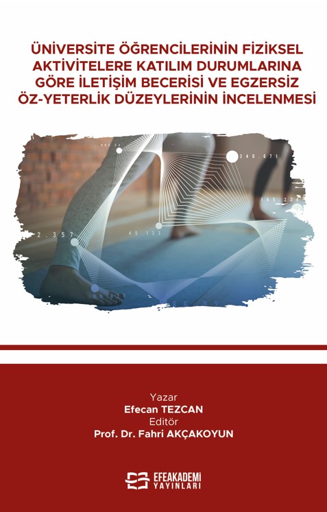 Üniversite Öğrencilerinin Fiziksel Aktivitelere Katılım Durumlarına Göre İletişim Becerisi Ve Egzersiz Öz-Yeterlik Düzeylerinin İncelenmesi Üniversite Öğrencilerinin Fiziksel Aktivitelere Katılım Durumlarına Göre İletişim Becerisi Ve Egzersiz Öz-Yeterlik Düzeylerinin İncelenmesi