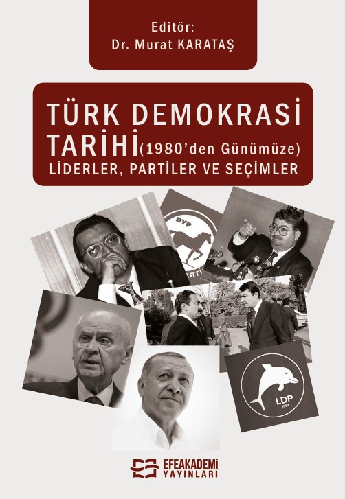 Türk Demokrasi Tarihi (1980’den Günümüze) Liderler, Partiler ve Seçiml