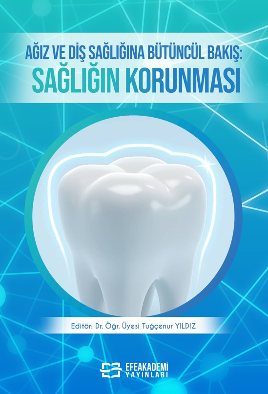 AĞIZ VE DİŞ SAĞLIĞINA BÜTÜNCÜL BAKIŞ: SAĞLIĞIN KORUNMASI