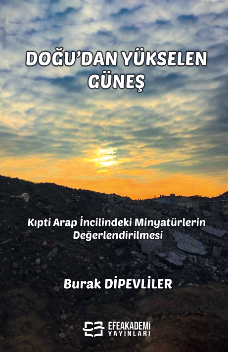 Doğu’dan Yükselen Güneş - Kıpti Arap İncilindeki Minyatürlerin Değerlendirilmesi - (Ciltli)