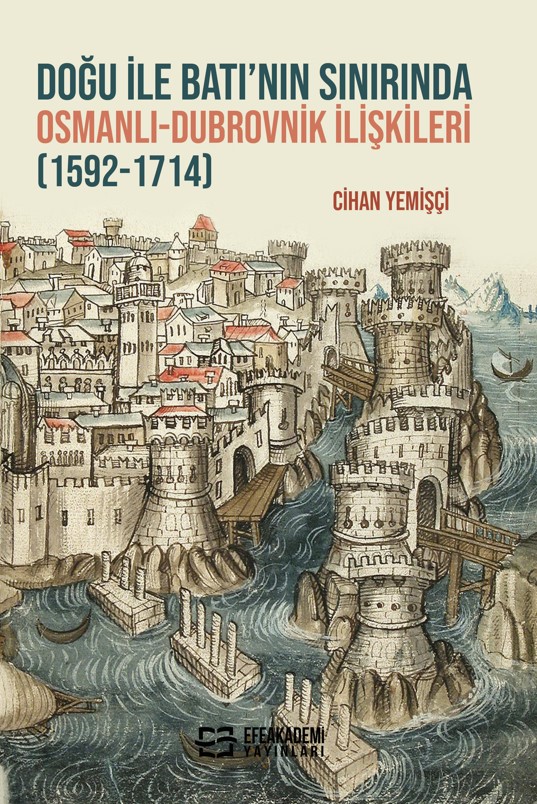 Doğu ile Batı’nın Sınırında Osmanlı-Dubrovnik İlişkileri (1592-1714)