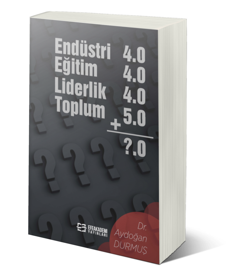 Endüstri 4.0 Eğitim 4.0 Liderlik 4.0 Toplum 5.0