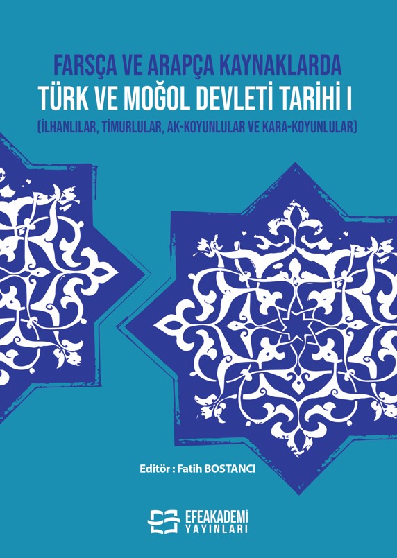 Farsça ve Arapça Kaynaklarda Türk ve Moğol Devleti Tarihi I (İlhanlılar, Timurlular, Ak-Koyunlular ve Kara-Koyunlular)
