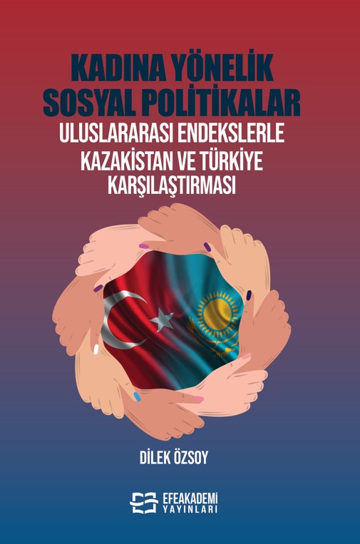 KADINA YÖNELİK SOSYAL POLİTİKALAR Uluslararası Endekslerle Kazakistan ve Türkiye Karşılaştırması