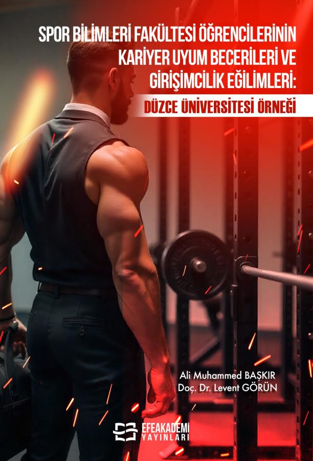 E-Kitap - Spor Bilimleri Fakültesi Öğrencilerinin Kariyer Uyum Becerileri ve Girişimcilik Eğilimleri: Düzce Üniversitesi Örneği