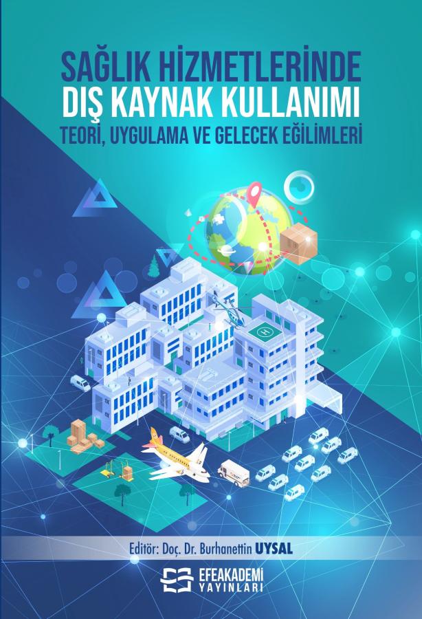 SAĞLIK HİZMETLERİNDE DIŞ KAYNAK KULLANIMI Teori, Uygulama ve Gelecek E