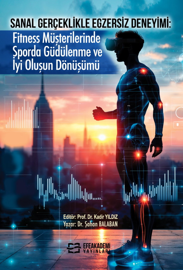 E-Kitap - Sanal Gerçeklikle Egzersiz Deneyimi: Fitness Müşterilerinde Sporda Güdülenme ve İyi Oluşun Dönüşümü