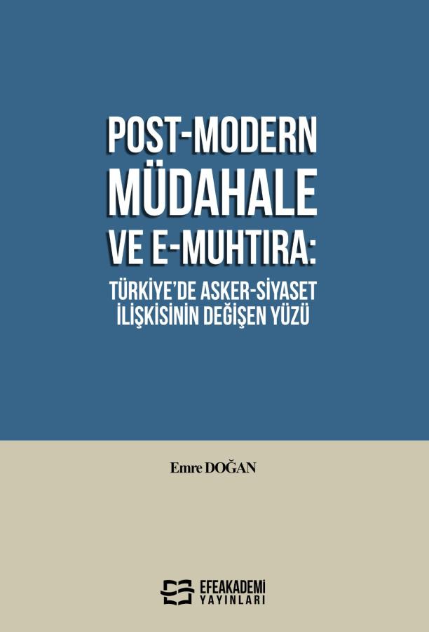 POST-MODERN MÜDAHELE VE E-MUHTIRA: TÜRKİYE’DE ASKER-SİYASET İLİŞKİSİNİN DEĞİŞEN YÜZÜ