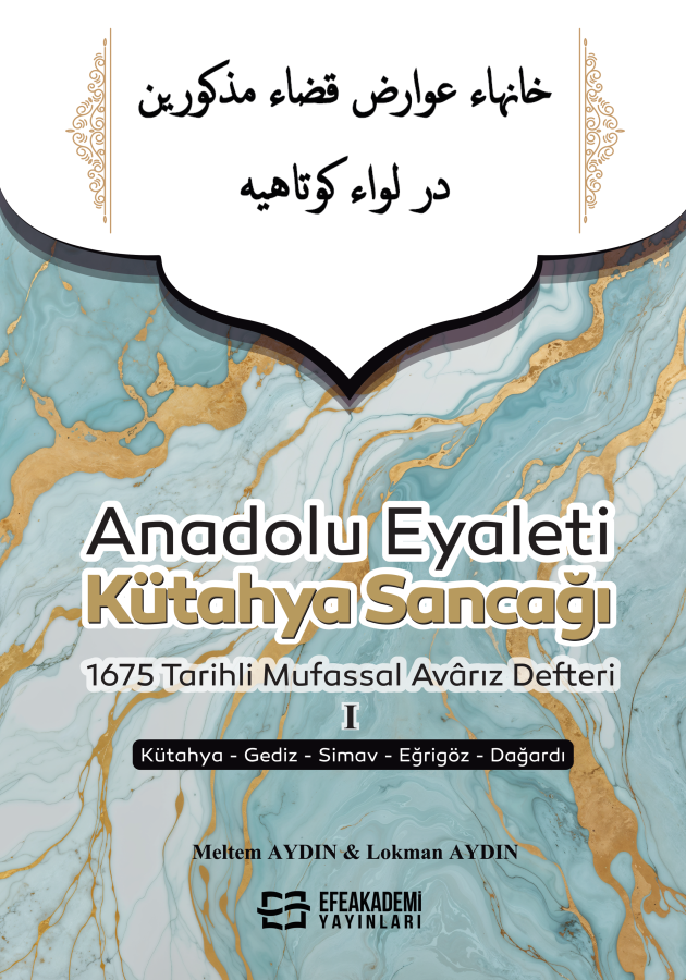 ANADOLU EYALETİ KÜTAHYA SANCAĞI 1675 TARİHLİ MUFASSAL AVÂRIZ DEFTERİ I