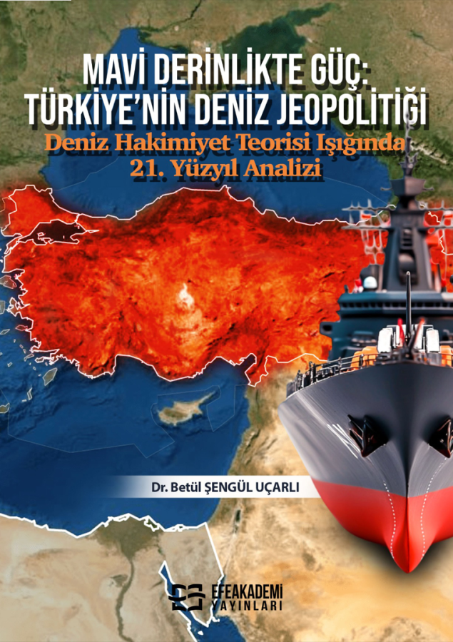 MAVİ DERİNLİKTE GÜÇ: TÜRKİYE’NİN DENİZ JEOPOLİTİĞİ Deniz Hakimiyet Teo