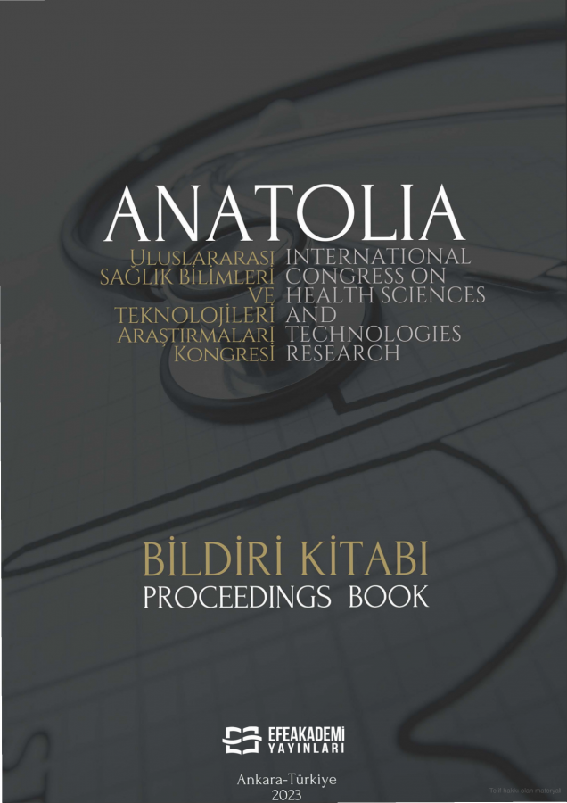 ANATOLIA ULUSLARARASI SAĞLIK BİLİMLERİ VE TEKNOLOJİLERİ ARAŞTIRMALARI KONGRESİ BİLDİRİ KİTABI – (6-8 EKİM 2023)