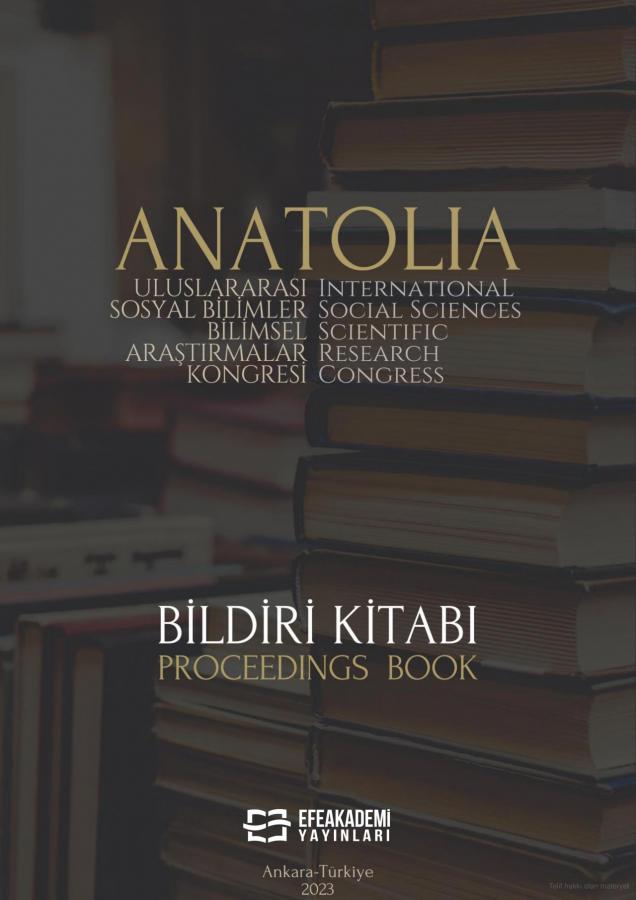 ANATOLIA ULUSLARARASI SOSYAL BİLİMLER BİLİMSEL ARAŞTIRMALAR KONGRESİ BİLDİRİ KİTABI – (6-8 EKİM 2023)